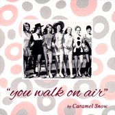Caramel Snow - You Walk On Air (CD)