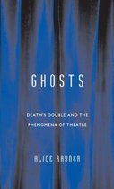 Ghosts: Death's Double and the Phenomena of Theatre