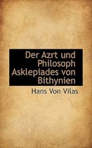 Der Azrt Und Philosoph Asklepiades Von Bithynien