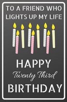 To a friend who lights up my life Happy Twenty Third Birthday