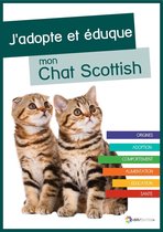 J'adopte et éduque mon Chat Scottish