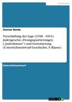 Verschärfung der Lage (1938 - 1941): Judengesetze, Zwangsquartierungen ('Judenhäuser') und Gettoisierung (Unterrichtsentwurf Geschichte, 9. Klasse)