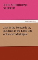Jack in the Forecastle Or, Incidents in the Early Life of Hawser Martingale