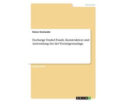 Exchange Traded Funds. Konstruktion und Anwendung bei der Vermoegensanlage