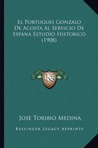 El Portugues Gonzalo de Acosta Al Servicio de Espana Estudio Historico (1908)