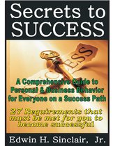 27 Secrets to Success: A Comprehensive Guide to Personal & Business Behavior for Anyone on the Success Track