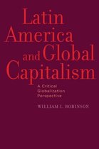 Latin America and Global Capitalism: A Critical Globalization Perspective