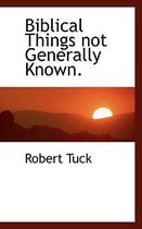 Biblical Things Not Generally Known.