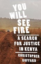 You Will See Fire: A Search for Justice in Kenya