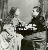 The Story of My Life: With Her Letters (1887-1901) and a Supplementary Account of Her Education