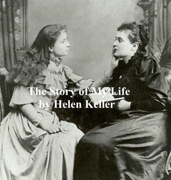 The Story of My Life: With Her Letters (1887-1901) and a Sup ... - cover