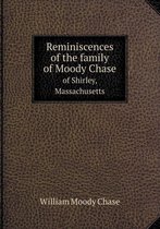 Reminiscences of the family of Moody Chase of Shirley, Massachusetts
