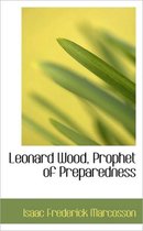 Leonard Wood, Prophet of Preparedness