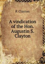 A vindication of the Hon. Augustin S. Clayton