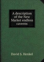 A description of the New Market endless caverns
