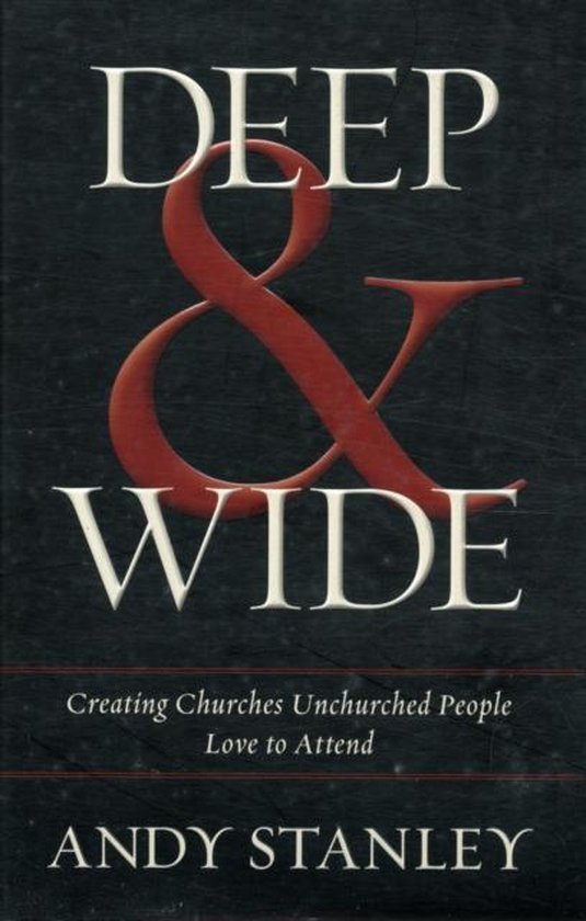 Boekhoes met de titel "DEEP & WIDE" in witte letters met een grote rode ampersand. Daaronder "Creating Churches Unchurched People Love to Attend" en "ANDY STANLEY".