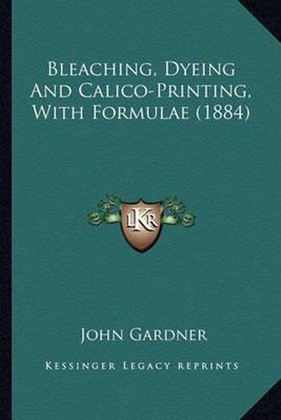 Bleaching, Dyeing and CalicoPrinting, with Formulae (1884) Bleaching