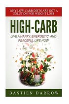 High-Carb: Live a Happy, Energetic, and Peaceful Life Now