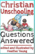 Christian Unschooling Questions Answered