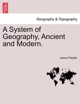 A System of Geography, Ancient and Modern.