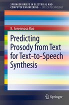SpringerBriefs in Speech Technology - Predicting Prosody from Text for Text-to-Speech Synthesis
