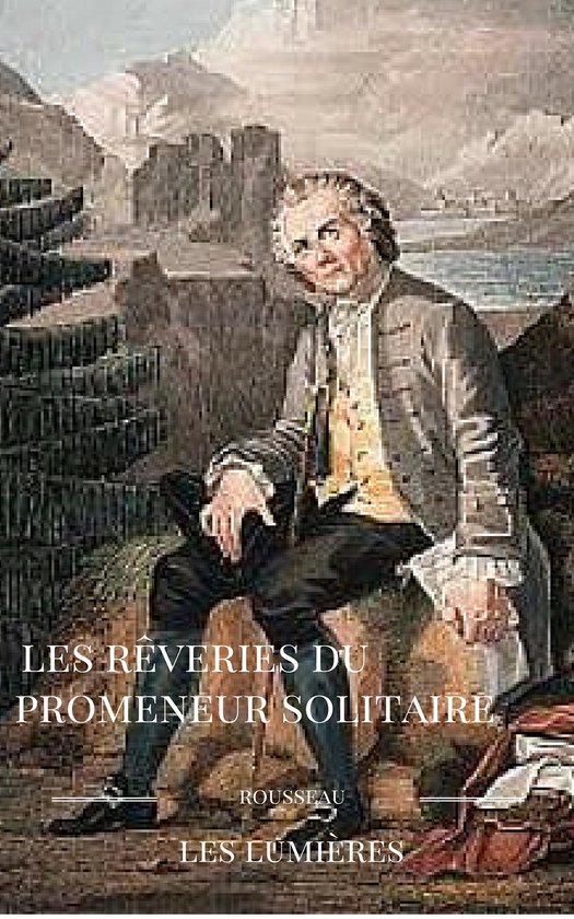 Les Reveries Du Promeneur Solitaire Jean Jacques Rousseau Les rêveries du promeneur solitaire (ebook), Jean-Jacques Rousseau
