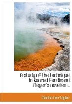 A Study of the Technique in Konrad Ferdinand Meyer's Novellen ..