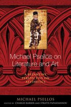 Michael Psellos in Translation - Michael Psellos on Literature and Art