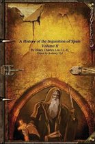 A History of the Inquisition of Spain - Volume II