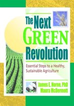 The Next Green Revolution: Essential Steps to a Healthy, Sustainable Agriculture