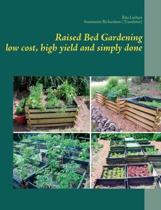 Raised Bed Gardening Low Cost, High Yield and Simply Done, Rita