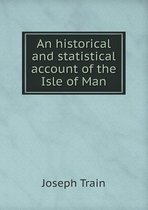 An historical and statistical account of the Isle of Man