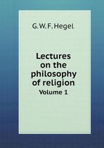 Lectures on the philosophy of religion Volume 1