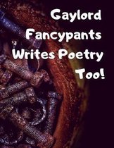Gaylord Fancypants Writes Poetry Too!