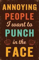 Annoying People I Want To Punch In The Face Notebook Vintage