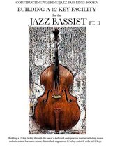 Constructing Walking Jazz Bass Lines Book V - Building a 12 Key Facility for the Jazz Bassist Pt II