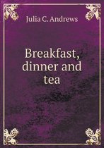 Breakfast, dinner and tea
