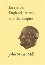 Collected Works of John Stuart Mill 6 - Essays on England, Ireland, and Empire
