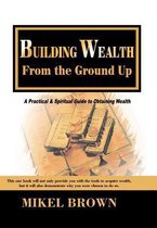 Building Wealth from the Ground Up