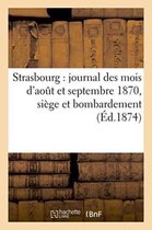 Histoire- Strasbourg: Journal Des Mois d'Aout Et Septembre 1870, Siège Et Bombardement, Avec Correspondances