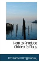 How to Produce Children's Plays