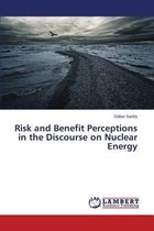 Risk and Benefit Perceptions in the Discourse on Nuclear Energy