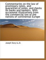 Commentaries on the Law of Promissory Notes, and Guaranties of Notes, and Checks on Banks and Banker