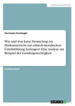 Wie und was kann Deutschrap im Ethikunterricht zur ethisch-moralischen Urteilsbildung beitragen? Eine Analyse am Beispiel der Gendergerechtigkeit