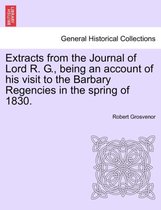 Extracts from the Journal of Lord R. G., Being an Account of His Visit to the Barbary Regencies in the Spring of 1830.