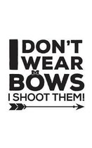 I Don't Wear Bows I Shoot Them