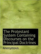 The Protestant System Containing Discourses on the Principal Doctrines