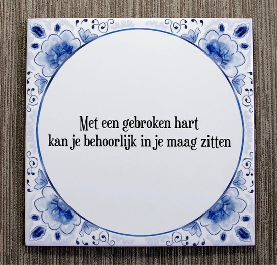 👍 Tegeltje met Spreuk (Tegeltjeswijsheid) Met een gebroken hart kan je behoorlijk in je maag