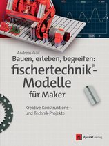 fischertechnik -  Bauen, erleben, begreifen: fischertechnik®-Modelle für Maker
