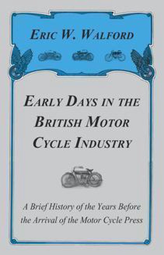Early Days in the British Motor Cycle Industry - A Brief His ... - cover